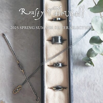 Rusty Thought 2025 SPRING SUMMER SILVER SELECTION｜H.P.