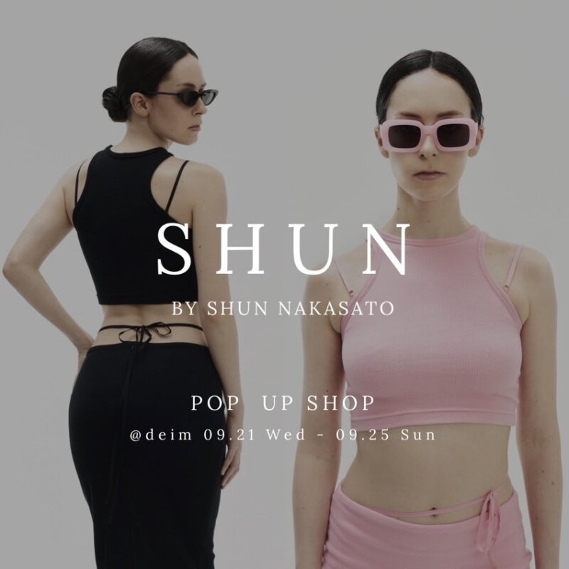 SHUN BY SHUN NAKASATO POP UP SHOP @deim 09.21 Wed - 09.25 Sun