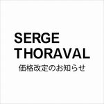 【5/18～】SERGE THORAVAL 価格改定のお知らせ