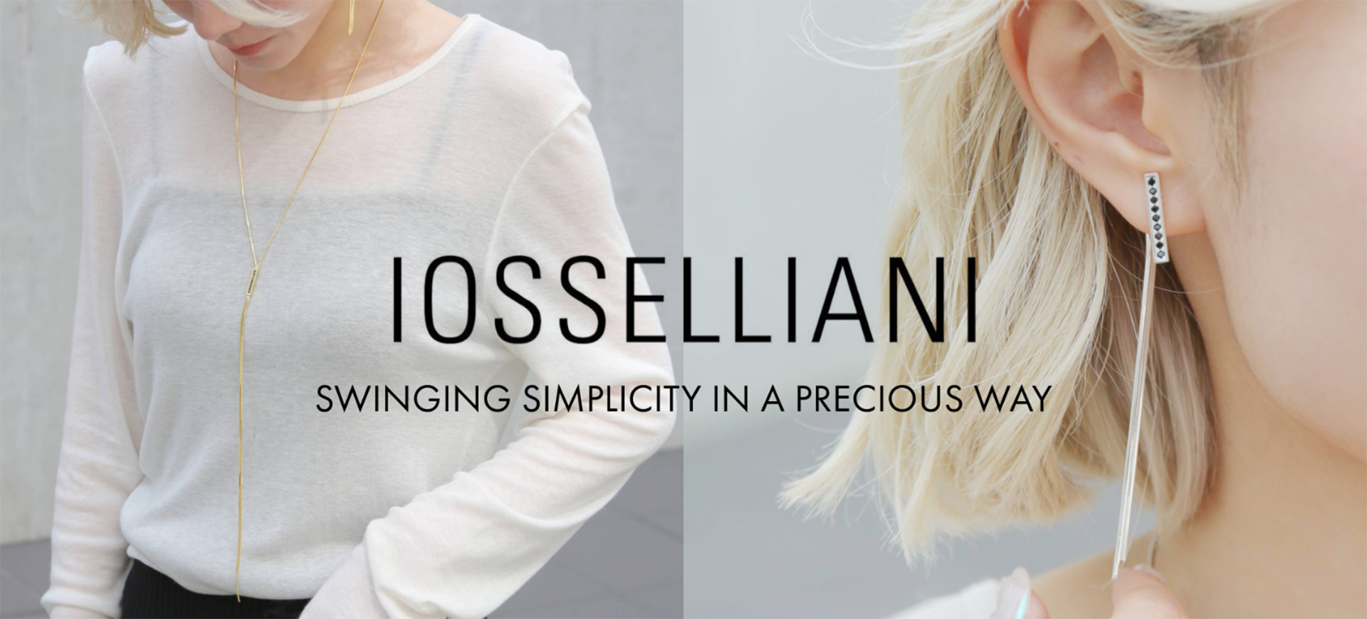 IOSSELLIANI ‐SWINGING SIMPLICITY IN A PRECIOUS WAY‐｜H.P.FRANCE