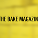 THE BAKE MAGAZINE |