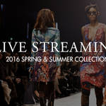 2016年春夏コレクション ライブ・ストリーミング|LIVE STREAMING