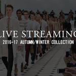 2016-17年 秋冬メンズコレクション ライブ・ストリーミング|LIVE STREAMING