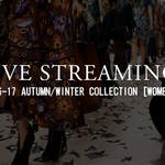 2016-17年 秋冬 ウィメンズコレクション ライブ・ストリーミング|LIVE STREAMING